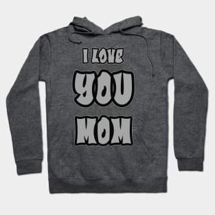 Mothers day - I love you Mom Hoodie